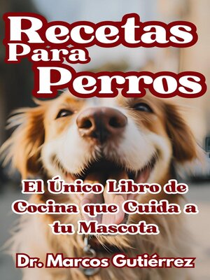 cover image of Recetas Para Perros El Único Libro de Cocina que Cuida a tu Mascota